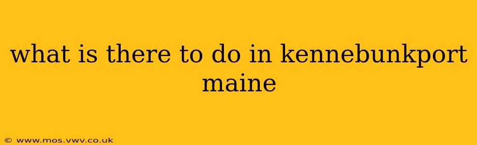 what is there to do in kennebunkport maine