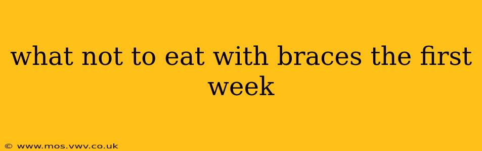 what not to eat with braces the first week