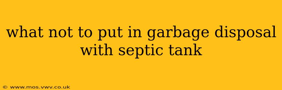 what not to put in garbage disposal with septic tank