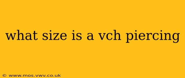 what size is a vch piercing