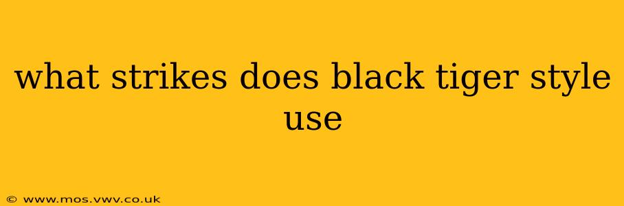 what strikes does black tiger style use