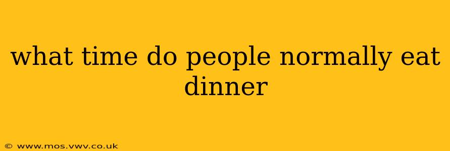 what time do people normally eat dinner