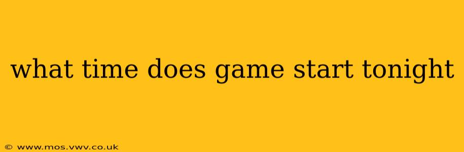 what time does game start tonight