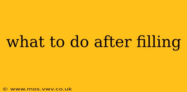 what to do after filling