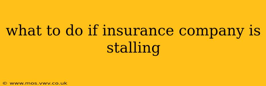 what to do if insurance company is stalling