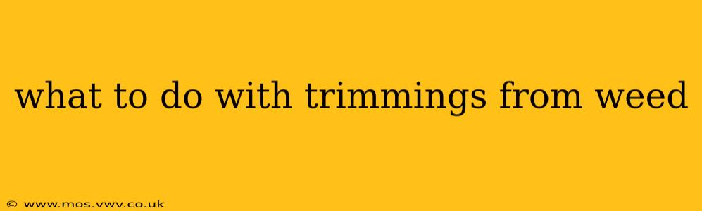 what to do with trimmings from weed