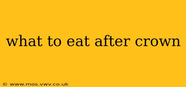 what to eat after crown