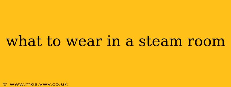 what to wear in a steam room