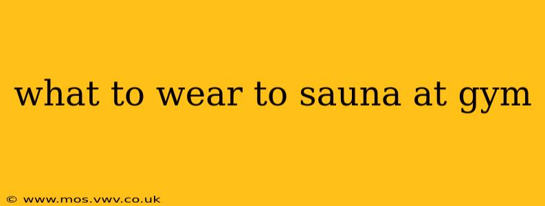 what to wear to sauna at gym