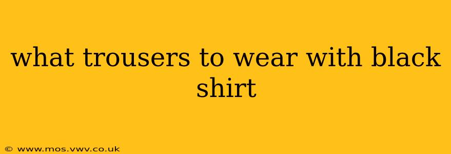 what trousers to wear with black shirt