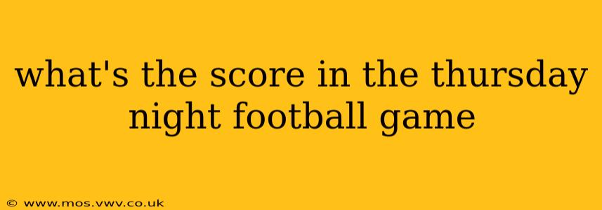 what's the score in the thursday night football game what's the score in the thursday night football game
