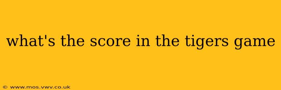 what's the score in the tigers game