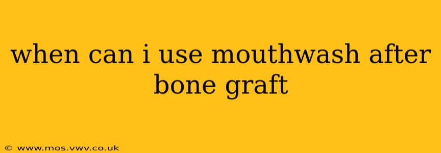 when can i use mouthwash after bone graft