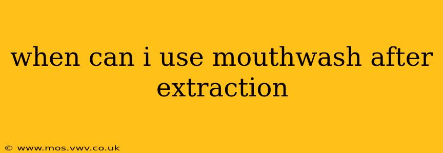 when can i use mouthwash after extraction