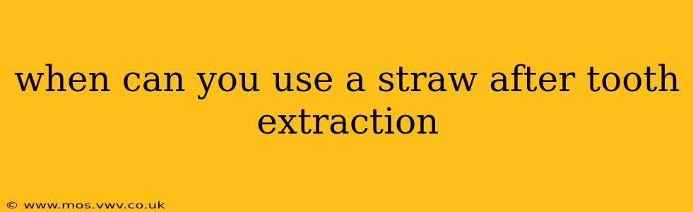 when can you use a straw after tooth extraction