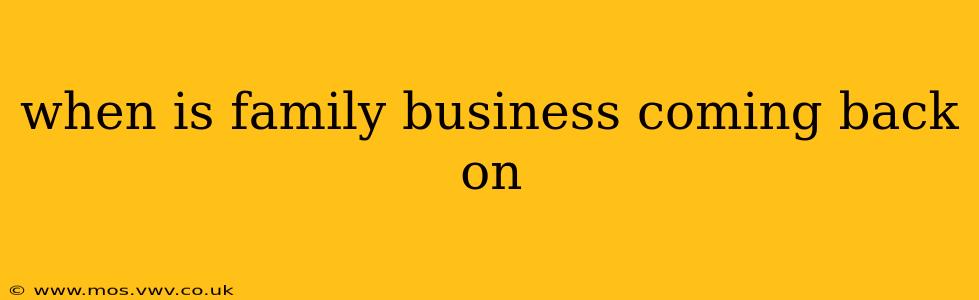 when is family business coming back on