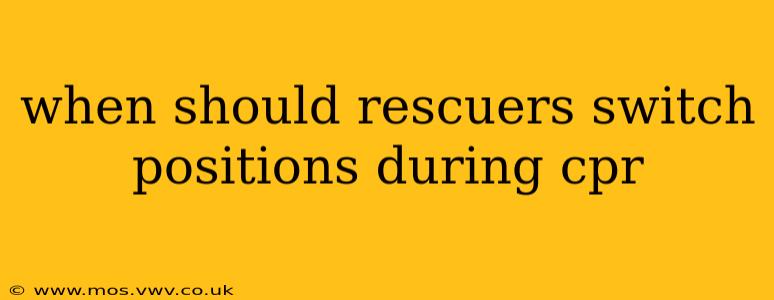 when should rescuers switch positions during cpr