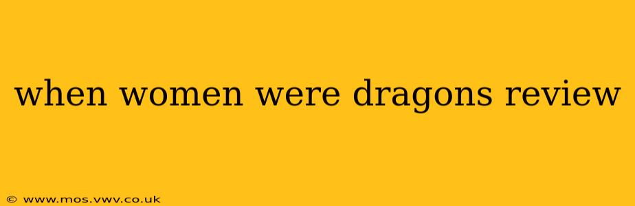 when women were dragons review