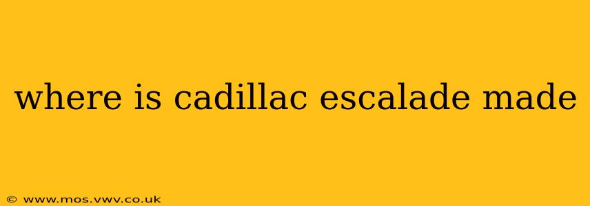 where is cadillac escalade made