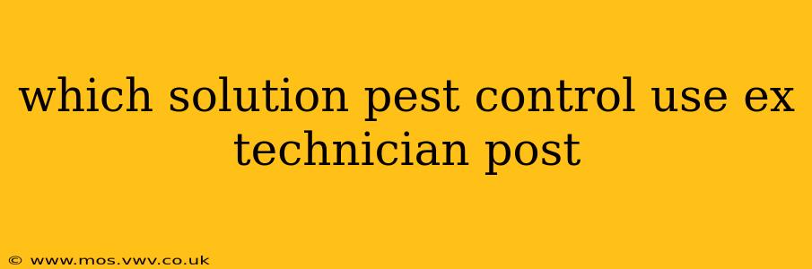 which solution pest control use ex technician post