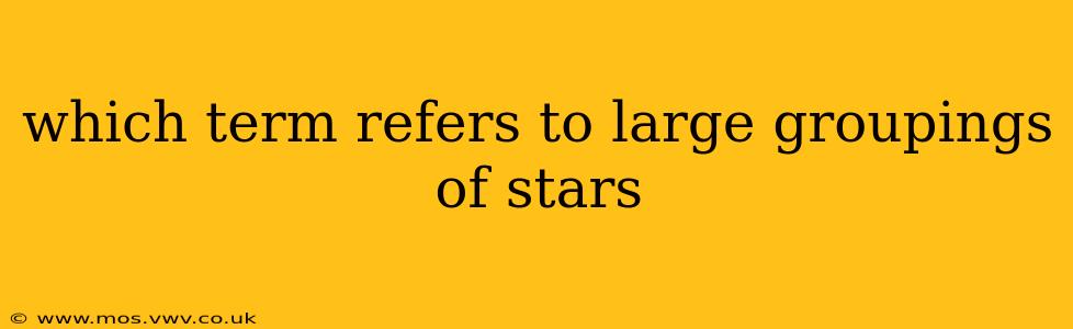 which term refers to large groupings of stars