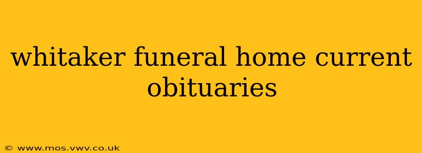 whitaker funeral home current obituaries