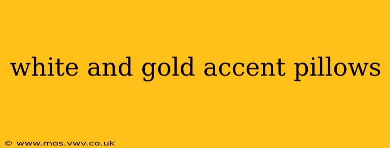 white and gold accent pillows