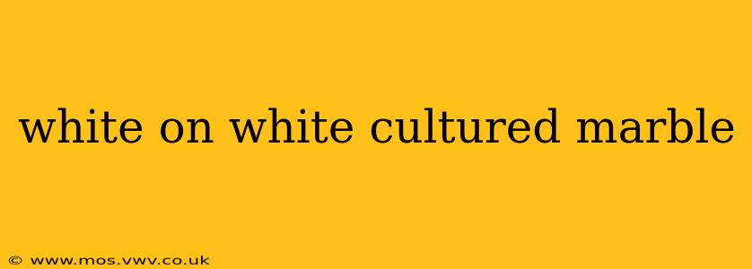 white on white cultured marble