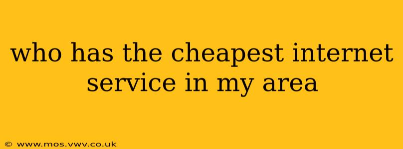 who has the cheapest internet service in my area