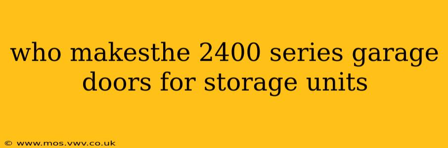 who makesthe 2400 series garage doors for storage units