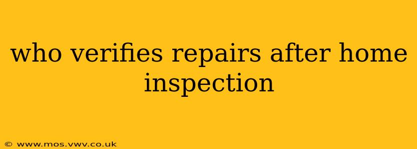 who verifies repairs after home inspection