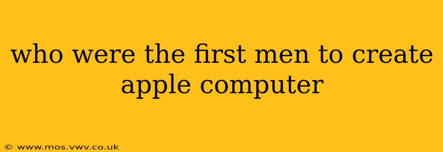 who were the first men to create apple computer