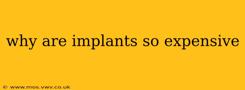 why are implants so expensive