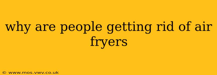 why are people getting rid of air fryers