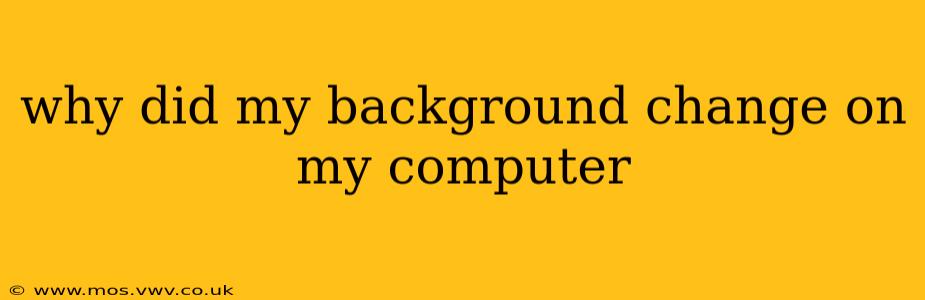 why did my background change on my computer