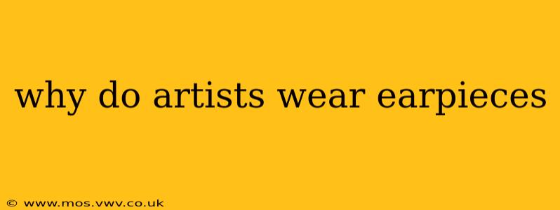 why do artists wear earpieces