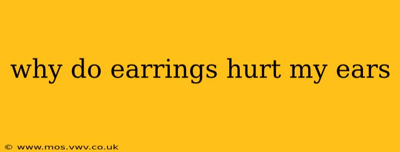 why do earrings hurt my ears