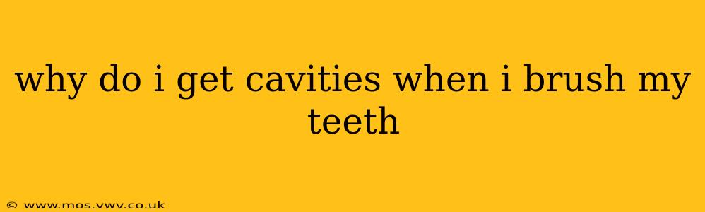 why do i get cavities when i brush my teeth