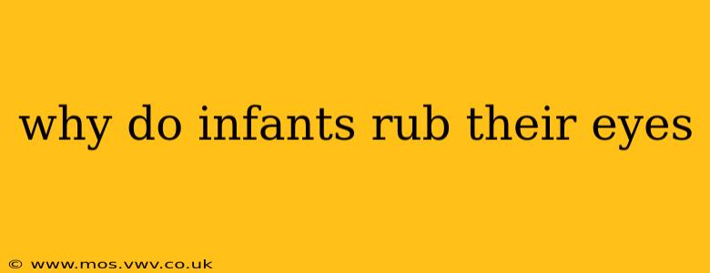why do infants rub their eyes
