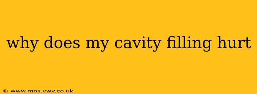 why does my cavity filling hurt