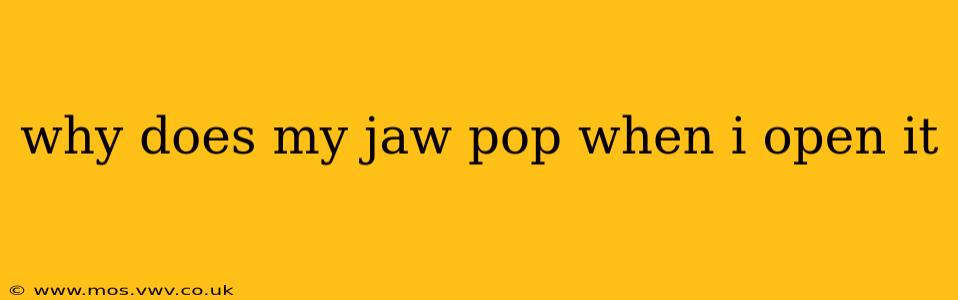 why does my jaw pop when i open it