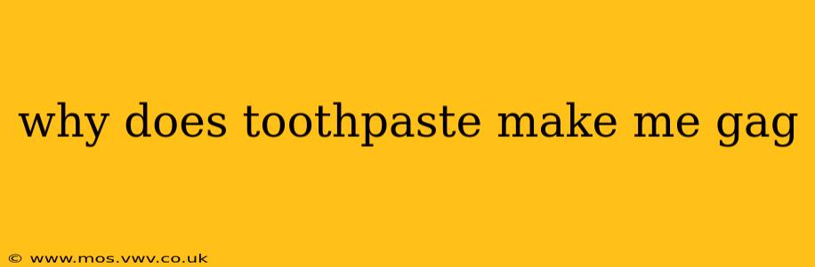 why does toothpaste make me gag