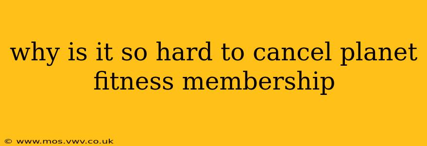 why is it so hard to cancel planet fitness membership
