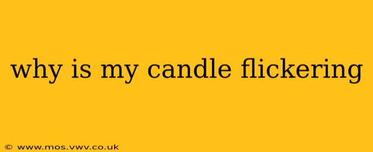 why is my candle flickering