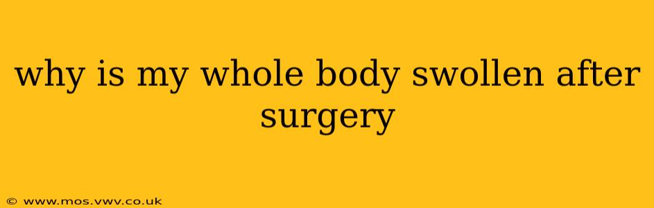 why is my whole body swollen after surgery