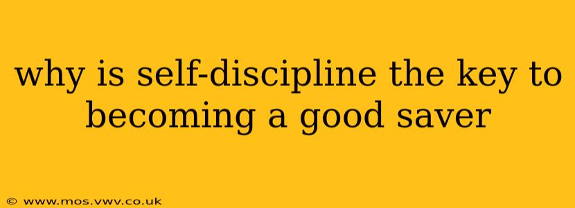 why is self-discipline the key to becoming a good saver