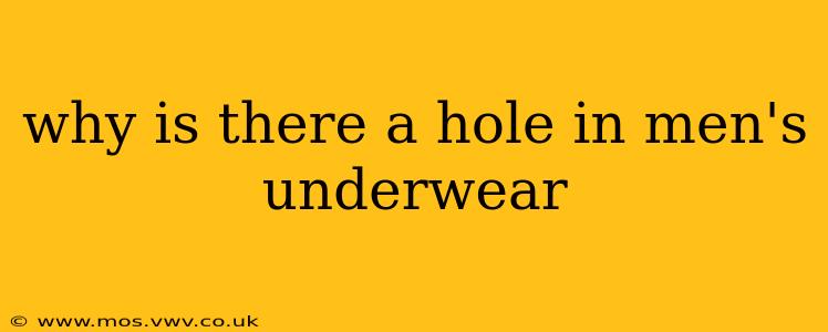 why is there a hole in men's underwear