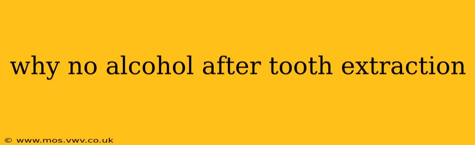 why no alcohol after tooth extraction