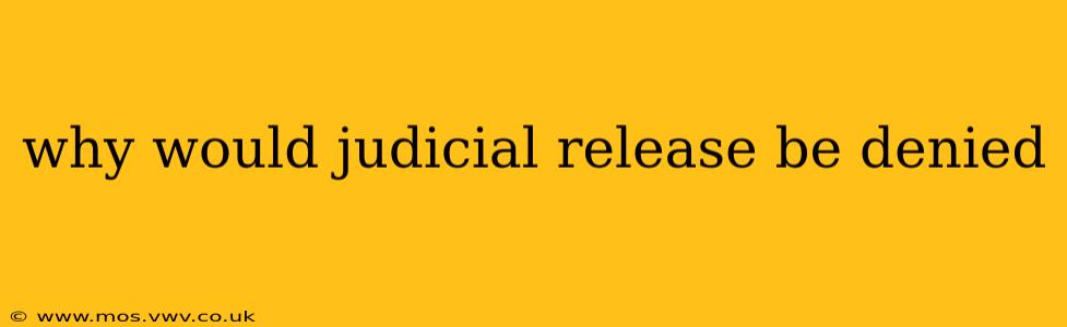 why would judicial release be denied