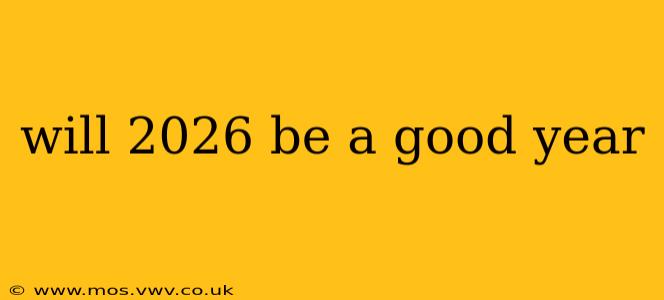 will 2026 be a good year